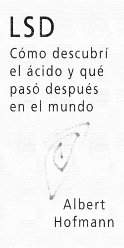 LSD. C&oacute;mo descubr&iacute; el &aacute;cido y qu&eacute; pas&oacute; despu&eacute;s