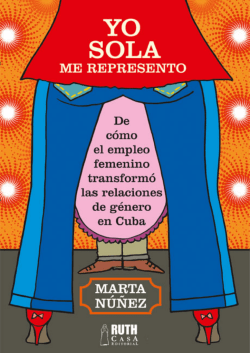 Yo sola me represento. De c&oacute;mo el empleo femenino transform&oacute; las
