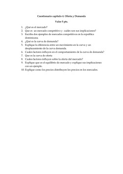 Cuestionario capitulo 4. Oferta y Demanda Valor 5 pts. 1. &iquest;Qu&eacute; es el